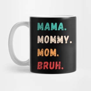 Mama Mommy Mom Bruh, Mother's day, funny tshirt Mug